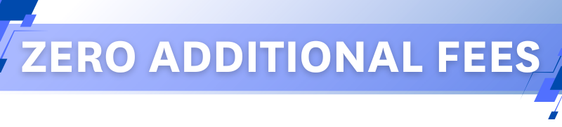 Zero Aditional Fees